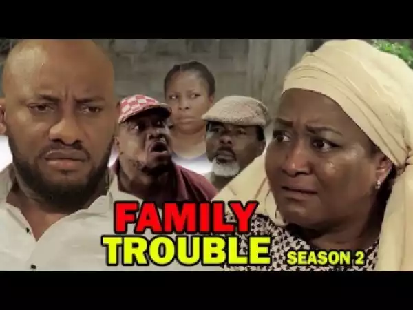Family Trouble Season 2 - Starring Yul Edochie; 2019 Nollywood Movie
